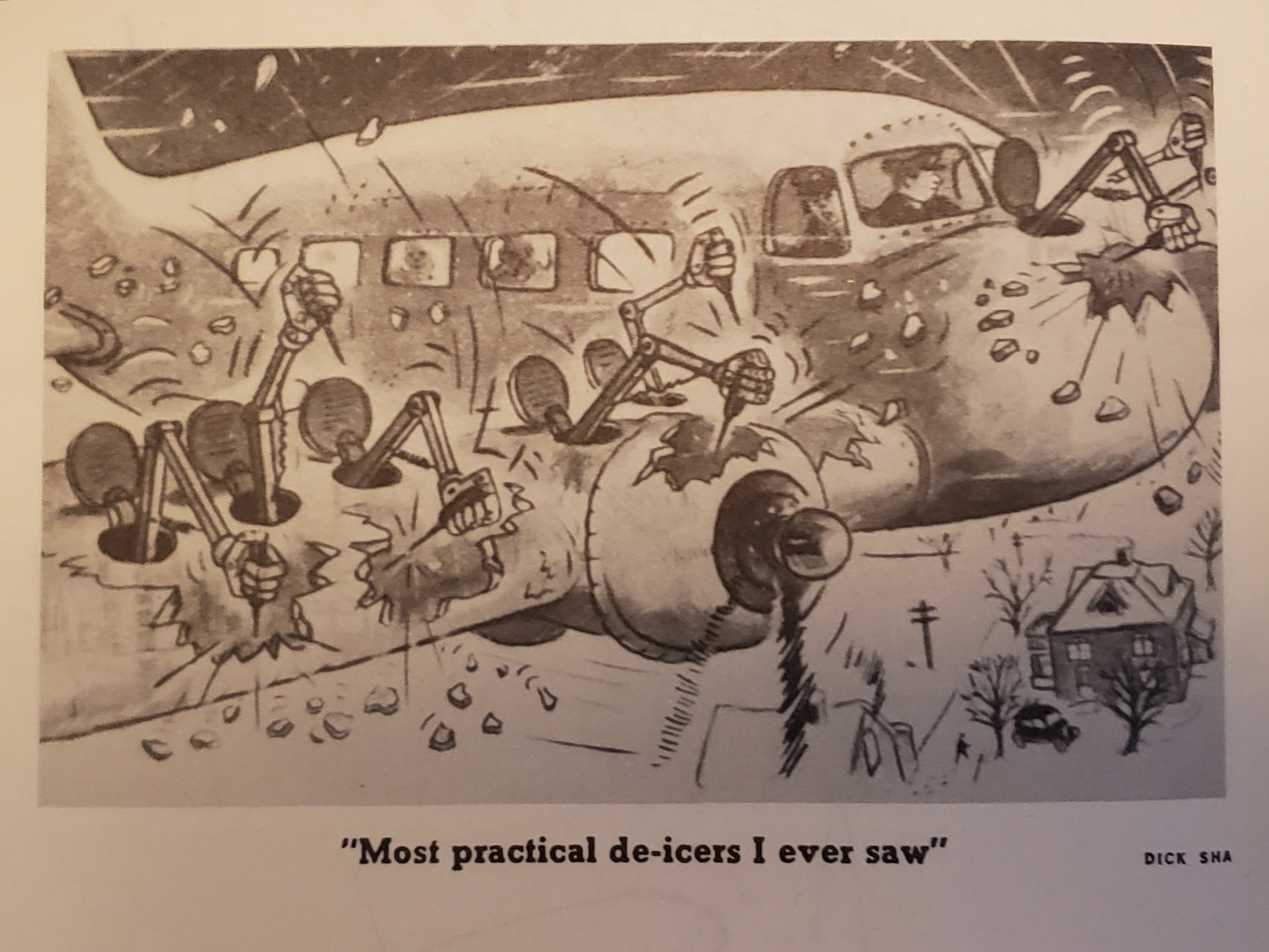 A cartoon drawing of an airplane in flight, 
with pilots visible in the flight deck windows. 
There is snow on the ground below. 
Mechanical arms are coming out from hatches on the airplane, 
removing ice from the wing leading edge with ice picks. 
Caption: "Most practical de-icers I ever saw". Artist: Dick Sha.